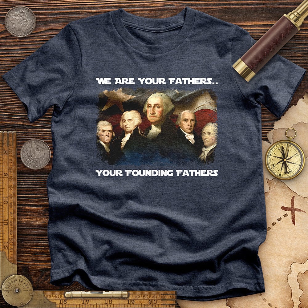 America We Are Your Founding Fathers T-Shirt